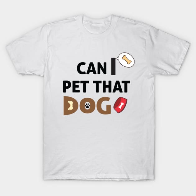 Can I Pet That Dog? Gift for a Dog Lover T-Shirt by StrompTees